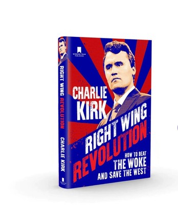 Right Wing Revolution How to Beat the Woke and Save West Charlie Kirk
