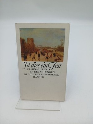 Ist dies ein Fest : Weihnachten in Erzählungen, Gedichten u. Briefen. Weihnachte