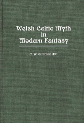 Welsh Celtic Myth in Modern Fantasy by C W Sullivan III: New