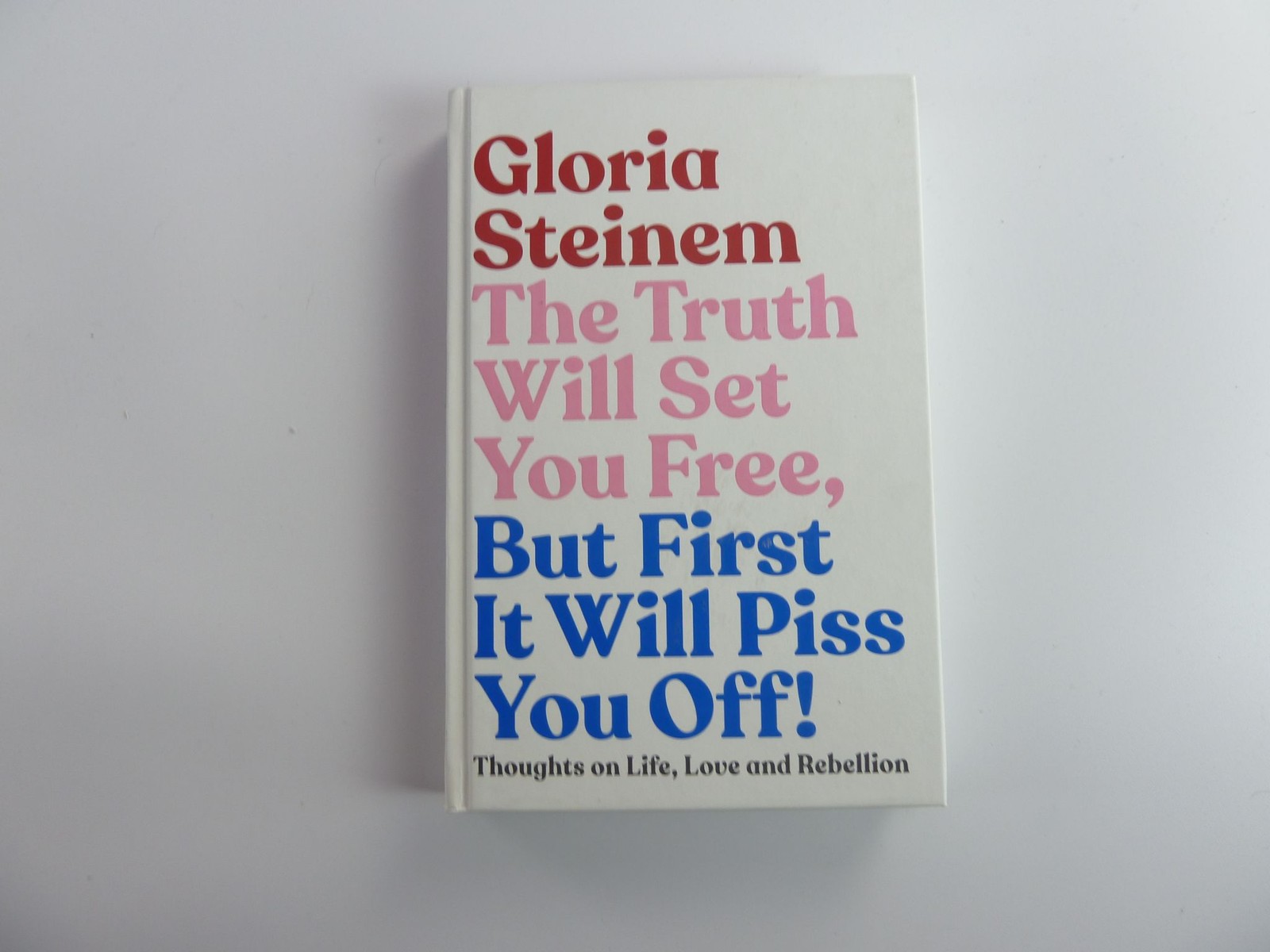 Gloria Steinem The Truth Will Set You Free But First It Will Piss You Off