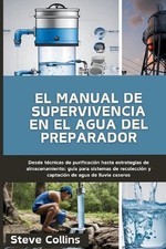 El manual de supervivencia en el agua del preparador: Desde t?cnicas de purifica