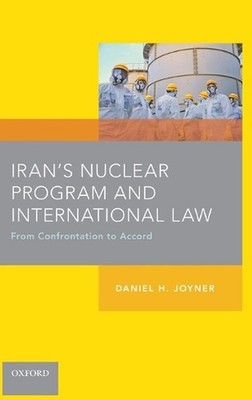 Iran's Nuclear Program and International Law: From Confrontation to Accord by Da