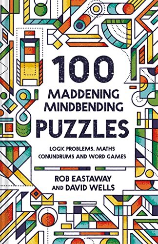 100 Maddening Mindbending Puzzles: Logic problems, ... by Eastaway, Rob ...