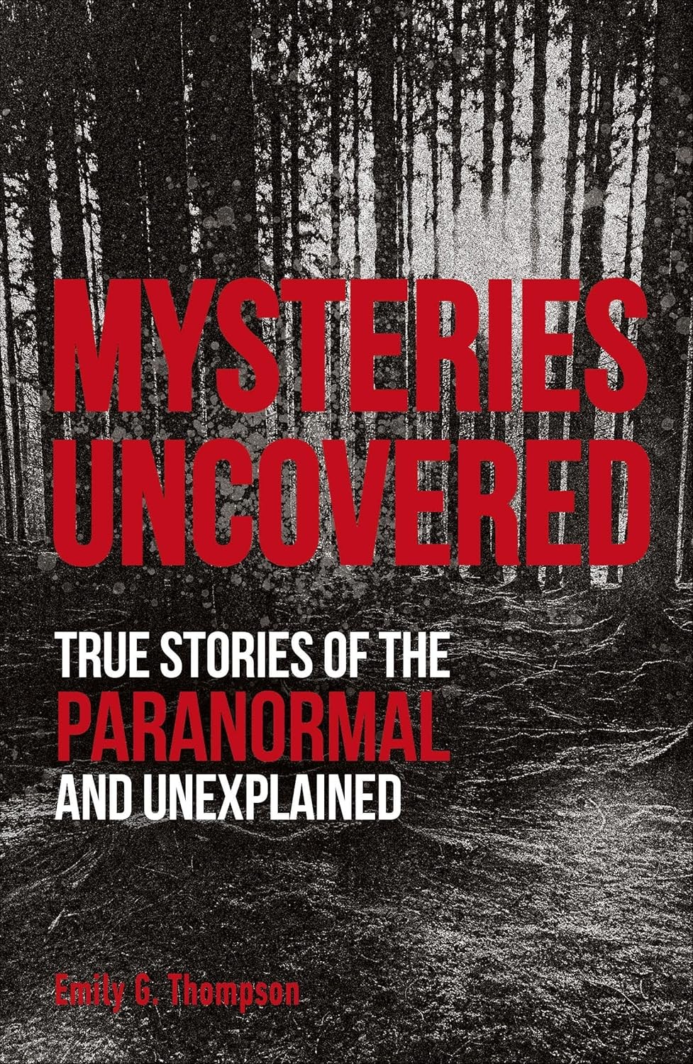 Mysteries Uncovered : True Stories Of The Paranormal And Unexplained Emily G. Thompson - Image 8