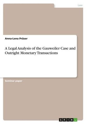 A Legal Analysis of the Gauweiler Case and Outright Monetary Transactions Anna-L