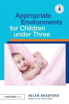 Appropriate Environments for Children under Three by Helen Bradford (English) Pa