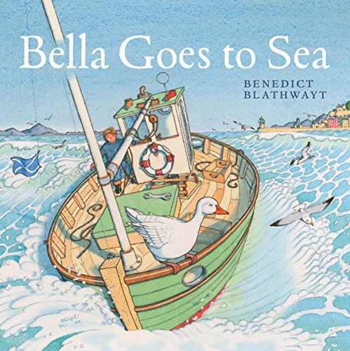 Bella Goes to Sea By Benedict Blathwayt. 9781780274577