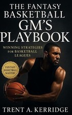 The Fantasy Basketball GM's Playbook: Winning Strategies for Basketball Leagues: