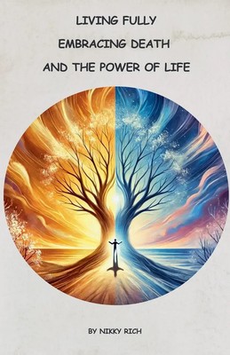 Nikky Rich | Living Fully Embracing Death and the Power of Life | Taschenbuch