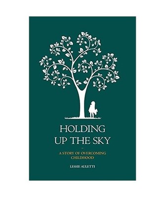 Holding Up the Sky-A Story of Overcoming Childhood, Lessie Auletti