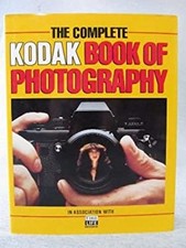 The Complete Kodak Book of Photography : In Association with Time