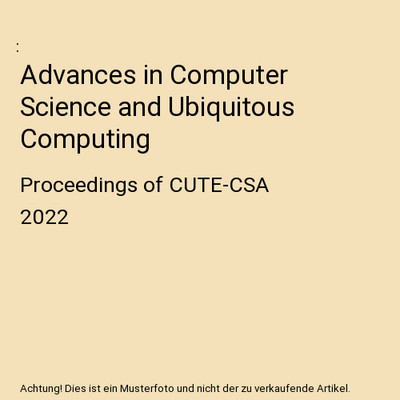 Advances in Computer Science and Ubiquitous Computing: Proceedings of CUTE-CSA 2