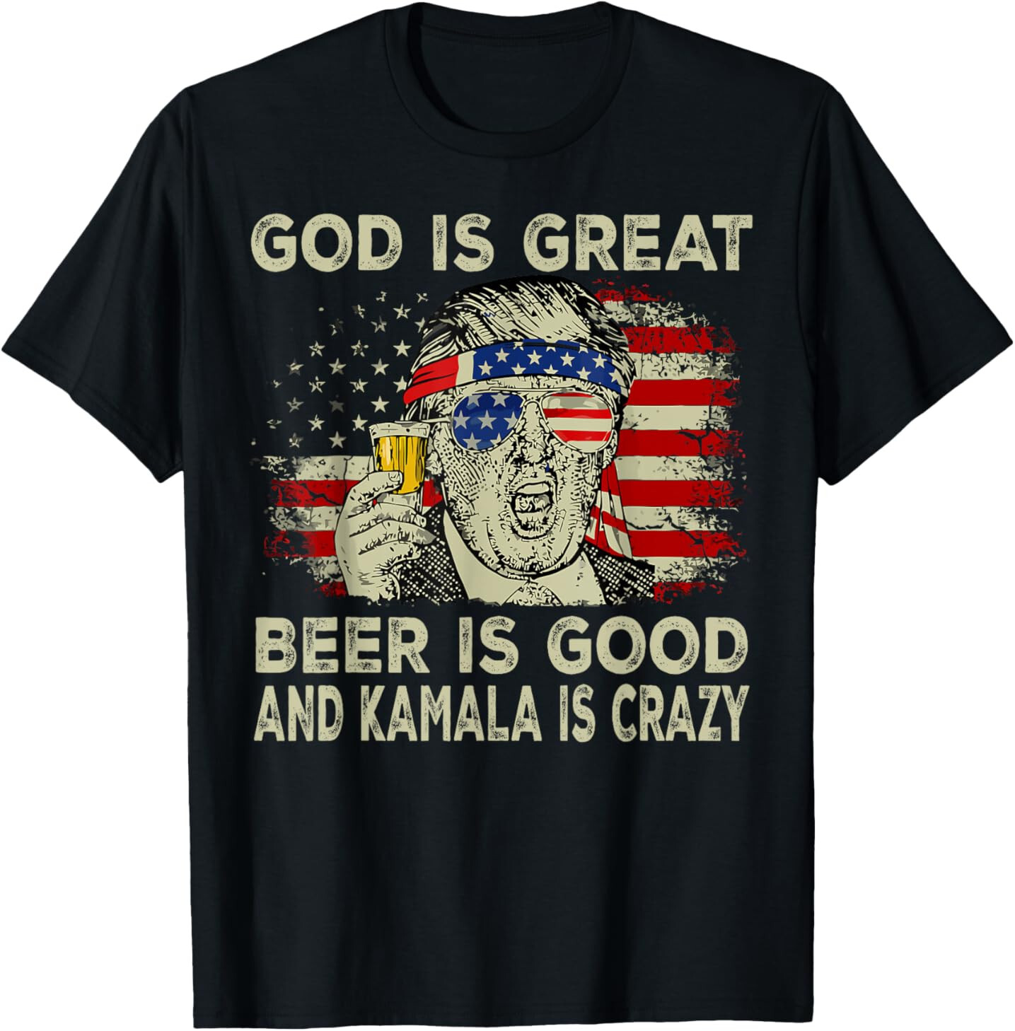 God Is Great Beer Is Good And Kamala Is Crazy Funny Trump T-Shirt