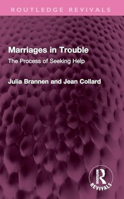 Marriages in Trouble: The Process of Seeking Help by Julia Brannen NEW