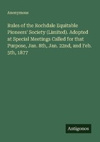 Rules Of The Rochdale Equitable Pioneers' Society (Limited). Adopted At Special