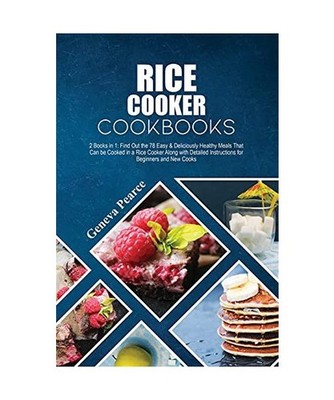 Rice Cooker Cookbooks: 2 Books in 1: Find Out the 78 Easy & Deliciously Healthy 