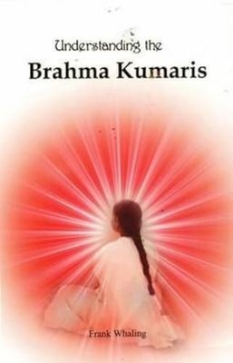 Understanding the Brahma Kumaris by Frank Whaling 9788182747302 NEW