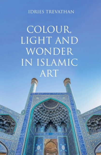 Colour Light and Wonder in Islamic Art by Idries Trevathan PAPERBACK - Image 4