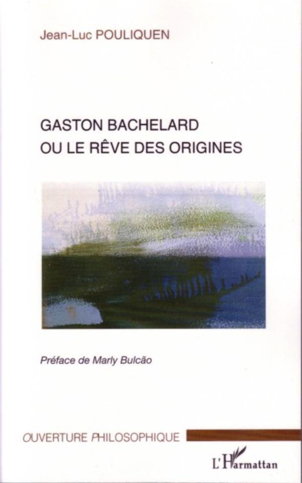 Thumbnail - Jean-luc Pouliquen | Gaston Bachelard Ou Le Rêve Des Origines |