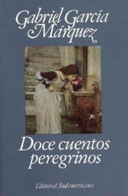 Doce Cuentos Peregrinos (Spanish Edition) by Gabriel Garcia Marquez