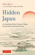 Hidden Japan: An Astonishing World of Thatched Villages, Ancient Shrines and