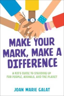 Make Your Mark, Make a Difference: A Kids Guide to Standing Up for Peopl - GOOD