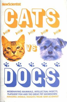 Cats vs Dogs: 99 scientific answers to weird and wonderful questions about anim