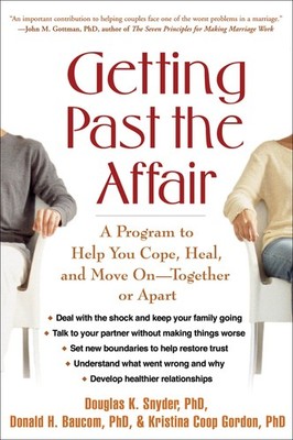 Getting Past the Affair: A Program to Help You Cope, Heal, and Move On -- To...