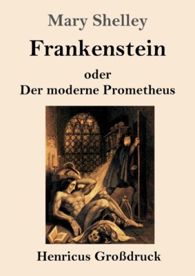 Frankenstein Oder Der Moderne Prometheus (Gro?Druck)