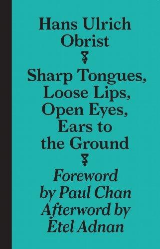 Hans Ulrich Obrist - Sharp Tongues, Loose Lips, Open... - Obrist, Hans-Ulrich
