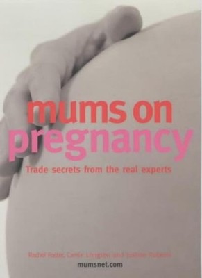 Mums on Pregnancy: Trade Secrets from the Real Experts,Justine R