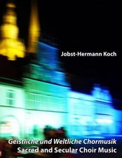 Geistliche und Weltliche Chormusik: Sacred and Secular Choir Music by Jobst-Herm