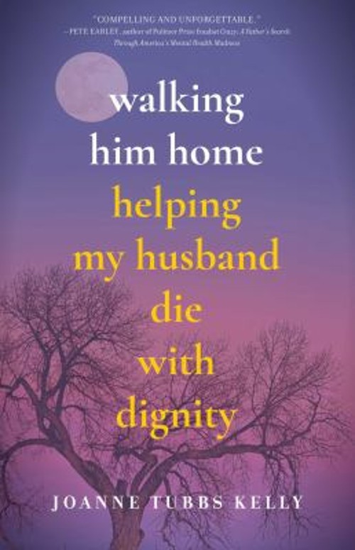Walking Him Home : Helping My Husband Die with Dignity Joanne TubFree US Delivery | ISBN:164742089X
