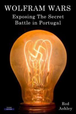 Wolfram Wars: Exposing The Secret Battle in Portugal, Brand New, Free shippin...