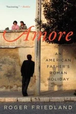 Amore: An American Father's Roman Holiday - Paperback By Friedland, Roger - GOOD