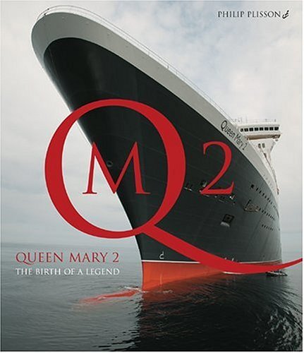 Queen Mary 2: The Birth of a Legend-Philip Plisson