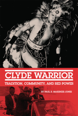 Clyde Warrior: Tradition, Community, And Red Power Volume 10