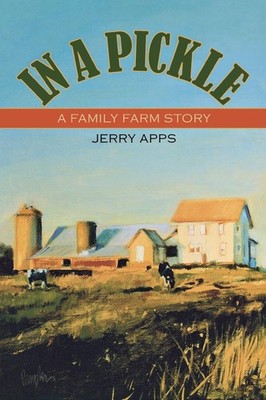 In a Pickle: A Family Farm Story by Jerry Apps
