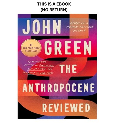 John Green The Anthropocene Reviewed: Essays on a Human-Centered Pla