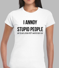 I ANNOY STUPID PEOPLE LADIES T SHIRT FUNNY RUDE SLOGAN QUOTE FASHION DESIGN TOP