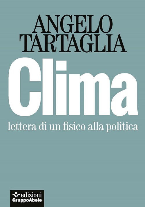 Clima. Lettera Di Un Fisico Alla Politica Angelo Tartaglia Ega-Edizioni Gruppo
