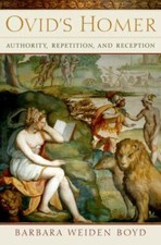Ovids Homer: Authority, Repetition, Reception...