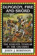 Dungeon Fire and Sword: The Knights Templar In the Crusades Robinson, John hard