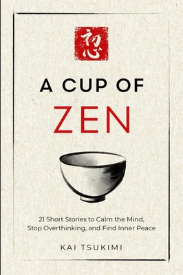 A Cup of Zen: 21 Short Stories to Calm the Mind by Kai Tsukimi PB Free Shipping