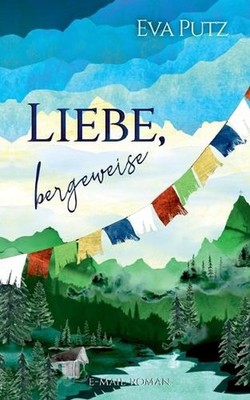 Liebe, bergeweise: E-Mail-Roman by Eva Putz (German) Paperback Book