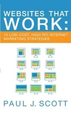 Websites That Work: 10 Low-Cost, High Roi Internet Marketing Strategies