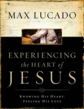 Experiencing the Heart of Jesus: Knowing His Heart, Feeling His Love - GOOD