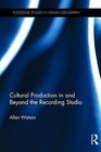 Cultural Production in and Beyond the Recording Studio by Allan Watson (Paperback, 2017)