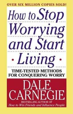 How to Stop Worrying and Start Living - Paperback By Carnegie, Dale - GOOD