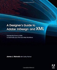 A Designer's Guide to Adobe InDesign and XML: Harness... - Maivald, James J.